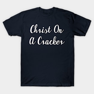 Christ On A Cracker T-Shirt